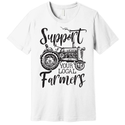 Support Your Local Farmers Go To Farmers Market Funny Premium T-Shirt