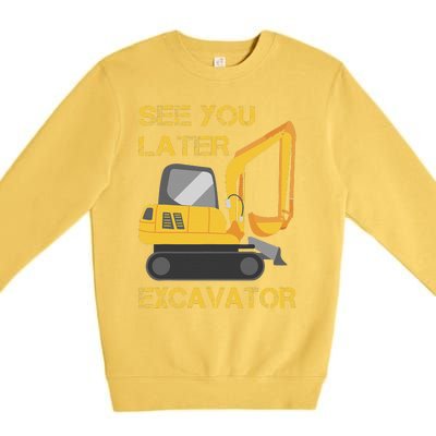 See You Later Excavator Premium Crewneck Sweatshirt