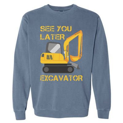 See You Later Excavator Garment-Dyed Sweatshirt