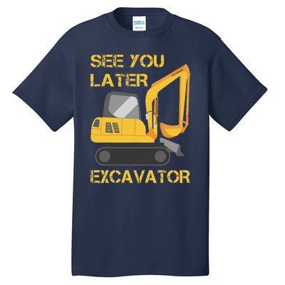 See You Later Excavator Tall T-Shirt