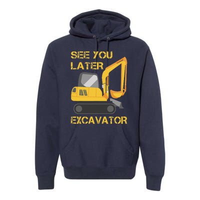 See You Later Excavator Premium Hoodie