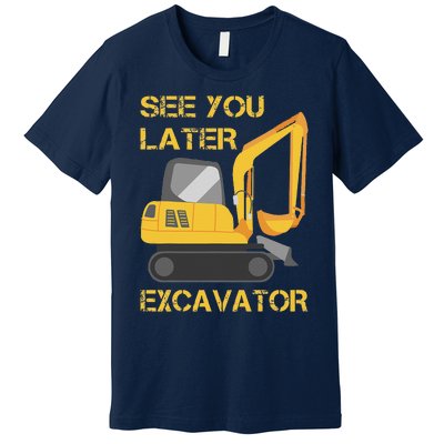 See You Later Excavator Premium T-Shirt