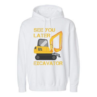 See You Later Excavator Garment-Dyed Fleece Hoodie