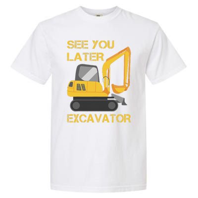 See You Later Excavator Garment-Dyed Heavyweight T-Shirt