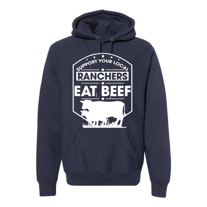 Support Your Local Ranchers Eat Beef Proud Farmer Present Premium Hoodie