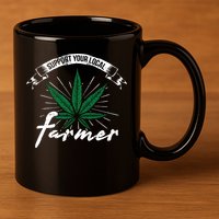 Support Your Local Weed Farmer Funny Cannabis Marijuana Gift 11oz C Handle Ceramic Mug