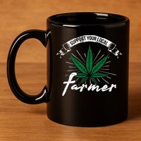 Support Your Local Weed Farmer Funny Cannabis Marijuana Gift 11oz C Handle Ceramic Mug