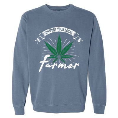 Support Your Local Weed Farmer Funny Cannabis Marijuana Gift Garment-Dyed Sweatshirt
