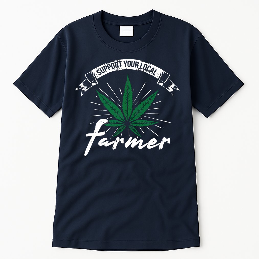 Support Your Local Weed Farmer Funny Cannabis Marijuana Gift Tall T-Shirt