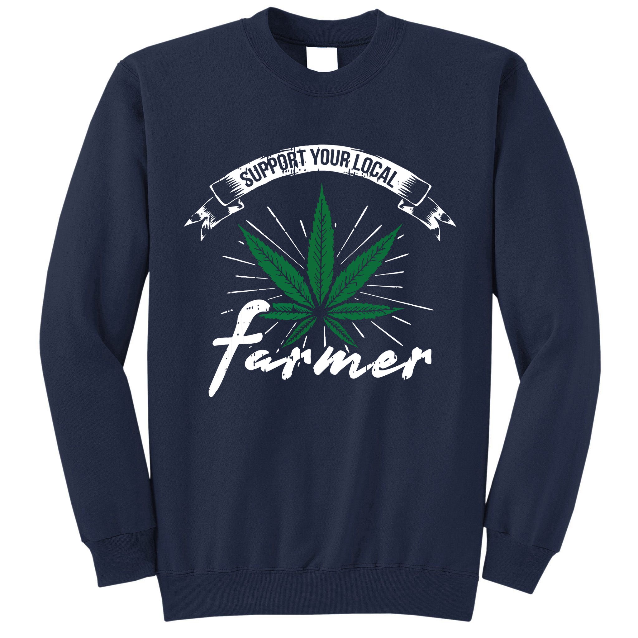 Support Your Local Weed Farmer Funny Cannabis Marijuana Gift Tall Sweatshirt
