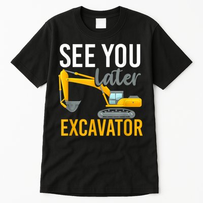 See You Later Excavator Tall T-Shirt