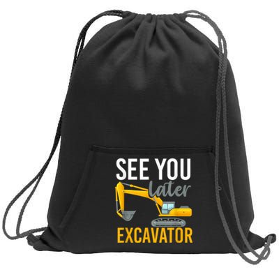 See You Later Excavator Sweatshirt Cinch Pack Bag