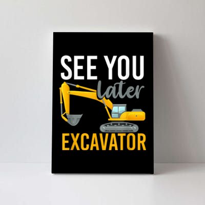 See You Later Excavator Canvas