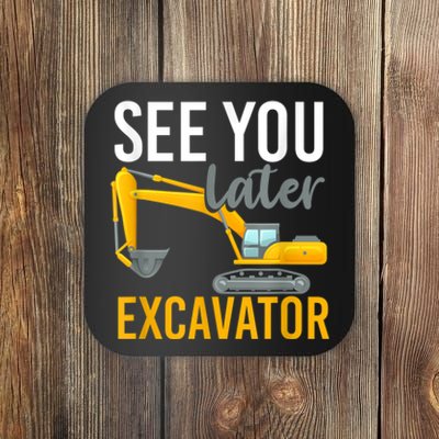 See You Later Excavator Coaster