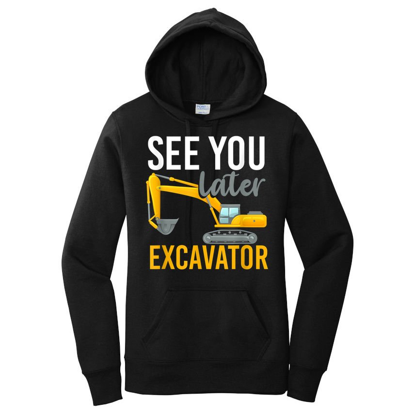 See You Later Excavator Women's Pullover Hoodie