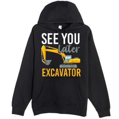 See You Later Excavator Premium Pullover Hoodie