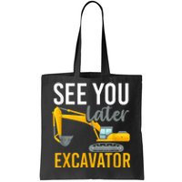 See You Later Excavator Tote Bag