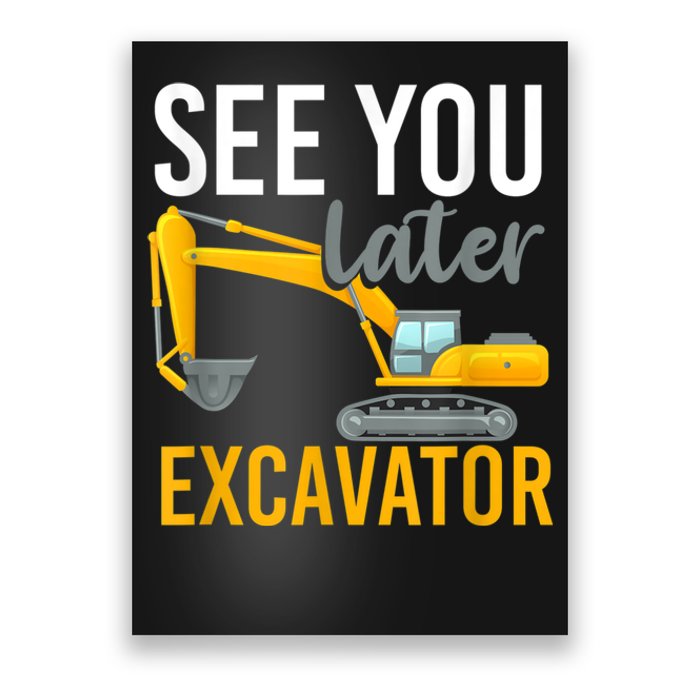 See You Later Excavator Poster