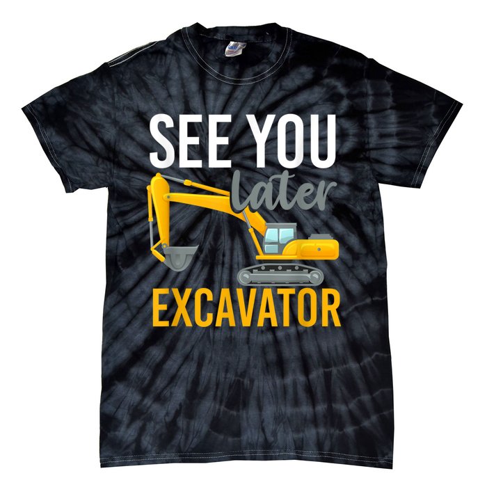 See You Later Excavator Tie-Dye T-Shirt