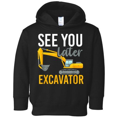 See You Later Excavator Toddler Hoodie