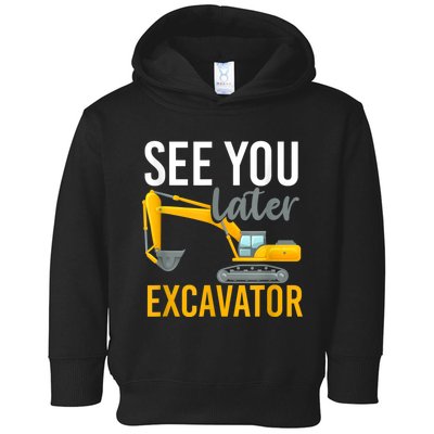 See You Later Excavator Toddler Hoodie