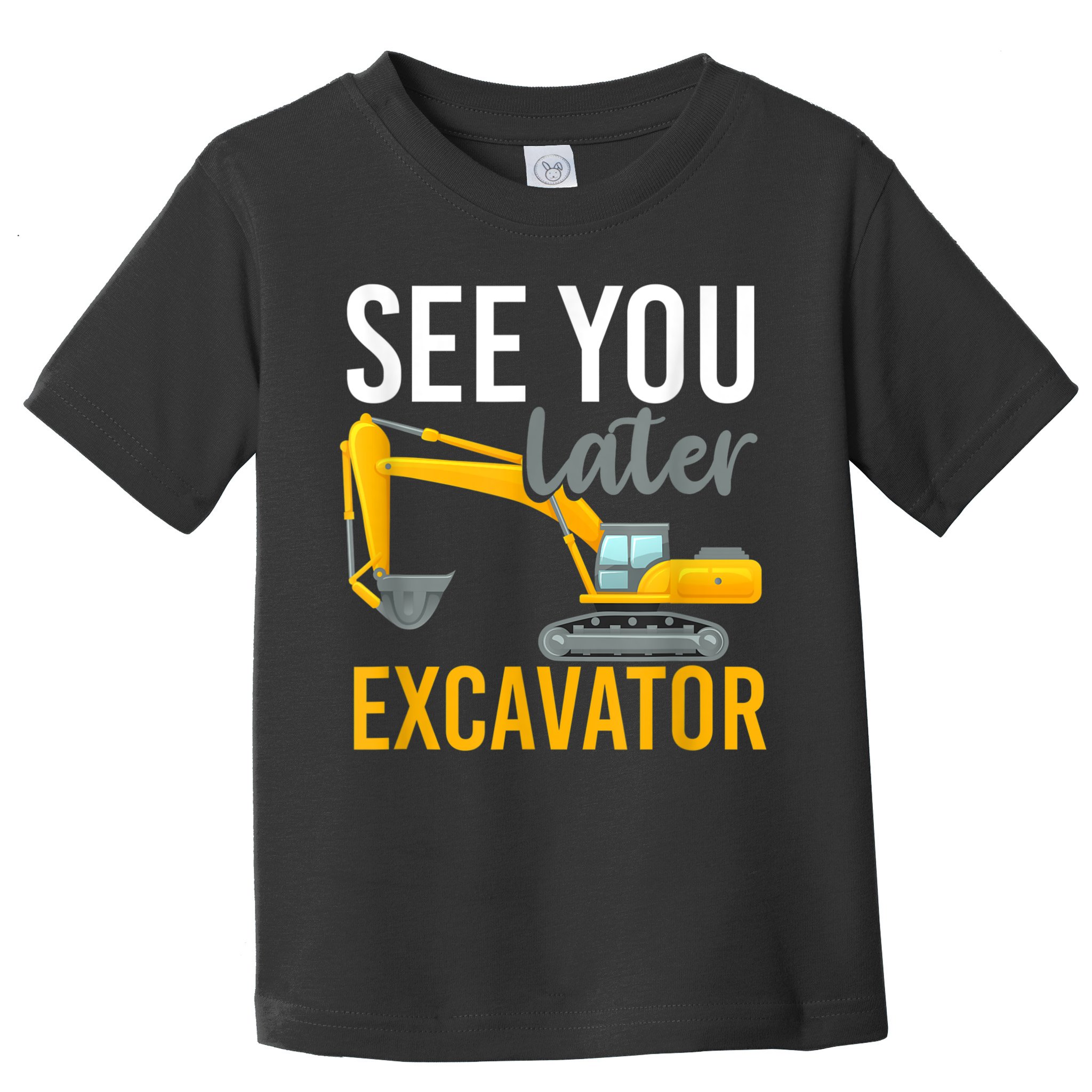 See You Later Excavator Toddler T-Shirt