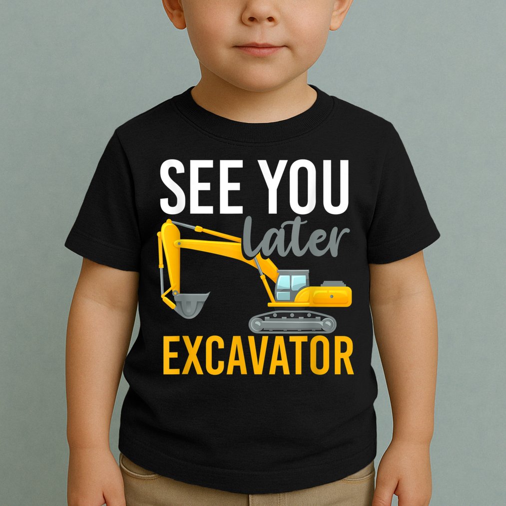 See You Later Excavator Toddler T-Shirt