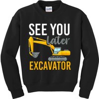 See You Later Excavator Kids Sweatshirt