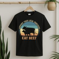 Support Your Local Ranchers Eat Beef T-Shirt
