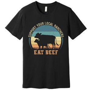 Support Your Local Ranchers Eat Beef Premium T-Shirt