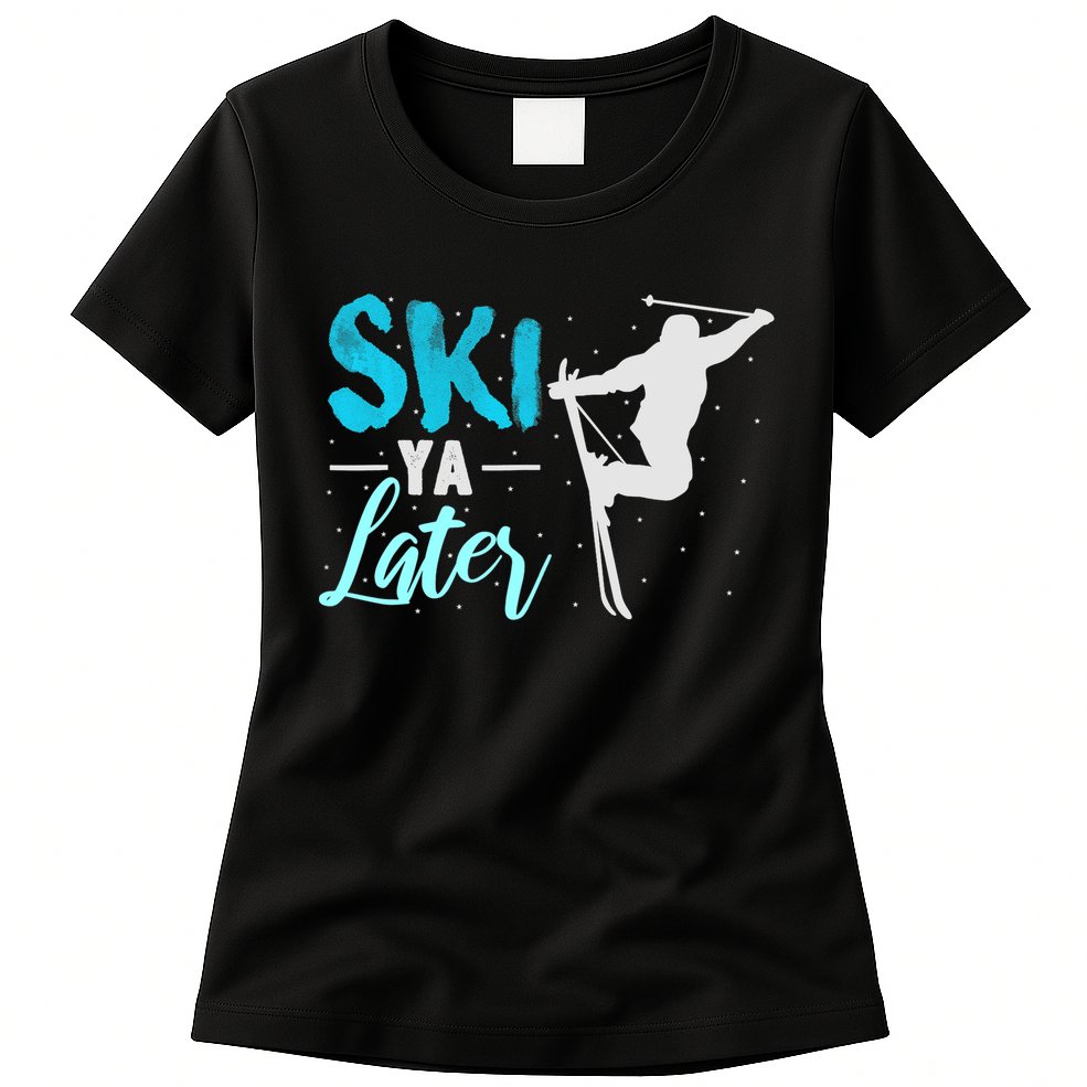 Ski Ya Later Winter Sports Snow Lover Skiing Womens T-Shirt