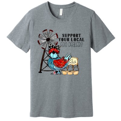 Support Your Local Egg Dealers Premium T-Shirt