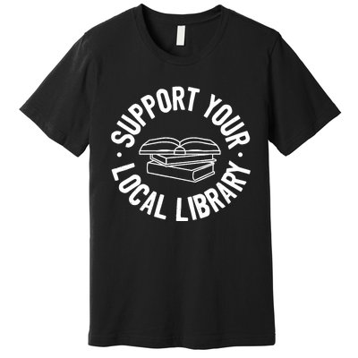 Support Your Local Library Premium T-Shirt