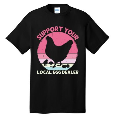 Support Your Local Egg Dealer Farmer Chicken Egg Lover Tall T-Shirt