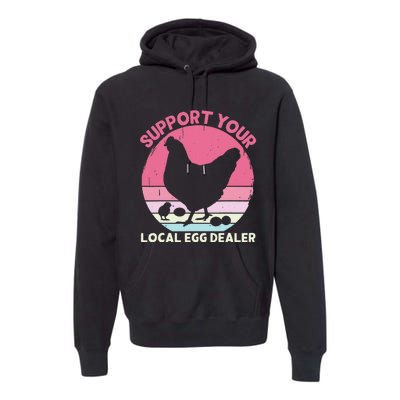 Support Your Local Egg Dealer Farmer Chicken Egg Lover Premium Hoodie