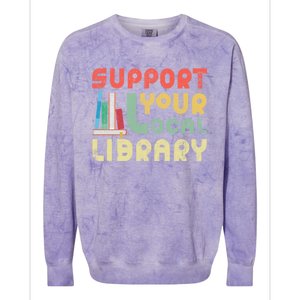 Support Your Local Library Book Readers Lovers Gift Colorblast Crewneck Sweatshirt