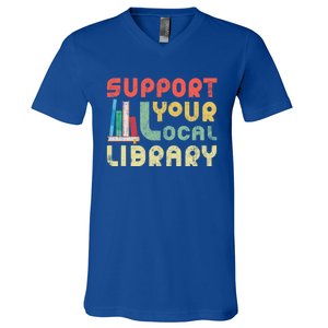 Support Your Local Library Book Readers Lovers Gift V-Neck T-Shirt