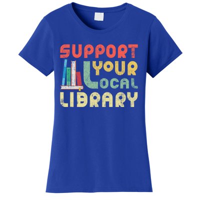 Support Your Local Library Book Readers Lovers Gift Women's T-Shirt