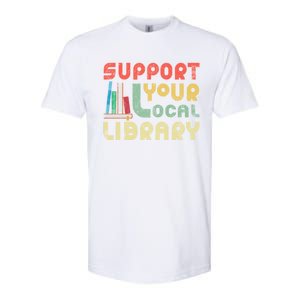 Support Your Local Library Book Readers Lovers Gift Softstyle CVC T-Shirt