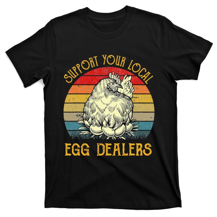 Support Your Local Egg Dealers Farmers Funny Chicken Lover T-Shirt