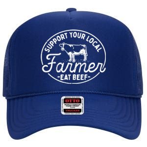 Support Your Local Farmer Eat Beef Gift High Crown Mesh Back Trucker Hat