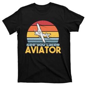 See You Later Aviator Airplane Pilot Retro T-Shirt