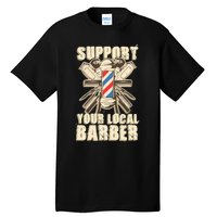 Support Your Local Barber Hairstylist Funny Gift Tall T-Shirt