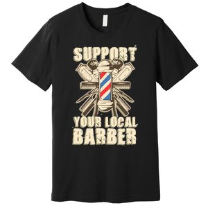 Support Your Local Barber Hairstylist Funny Gift Premium T-Shirt