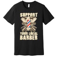 Support Your Local Barber Hairstylist Funny Gift Premium T-Shirt