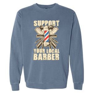 Support Your Local Barber Hairstylist Funny Gift Garment-Dyed Sweatshirt