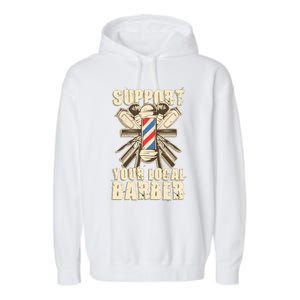 Support Your Local Barber Hairstylist Funny Gift Garment-Dyed Fleece Hoodie