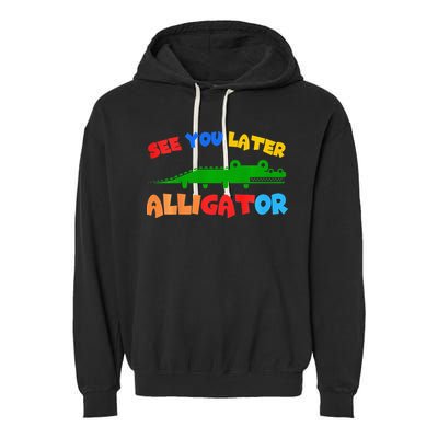 See You Later Alligator Crocodile Gator Funny Garment-Dyed Fleece Hoodie