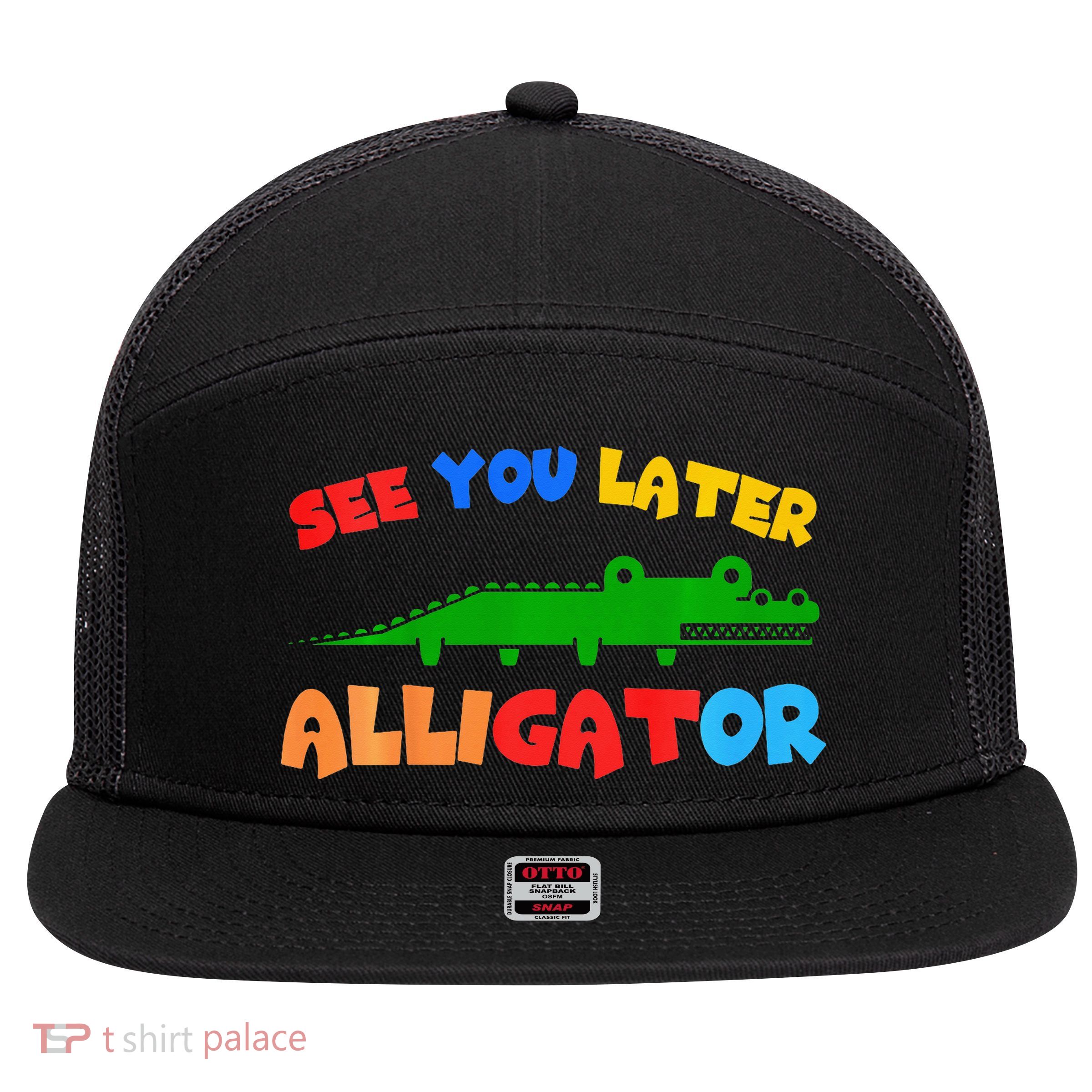 See You Later Alligator Crocodile Gator Funny 7 Panel Mesh Trucker Snapback Hat