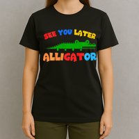 See You Later Alligator Crocodile Gator Funny T-Shirt